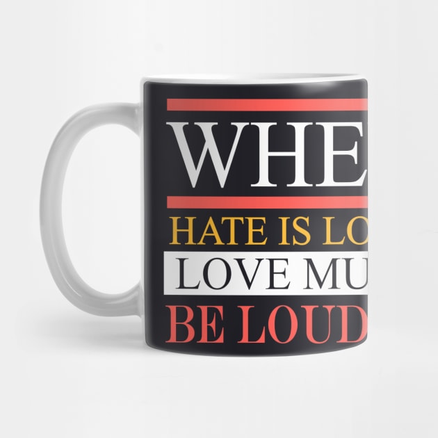 When Hate Is Loud Love Must Be Louder by Charles's Store 8